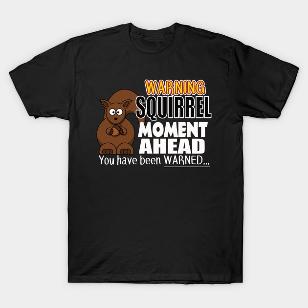 The ADHD Squirrel - Squirrel Moment, You Have Been Warned T-Shirt by 3QuartersToday